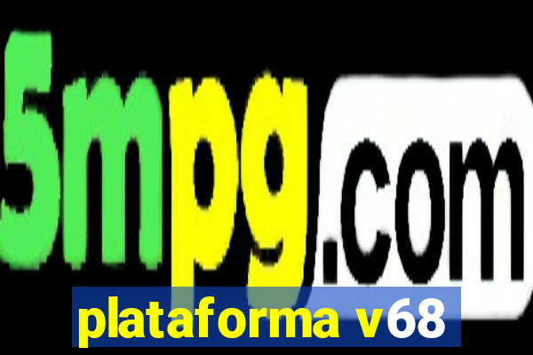 plataforma v68